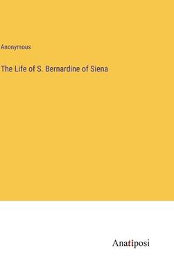 The Life of S. Bernardine of Siena