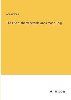 The Life of the Venerable Anna Maria Taigi