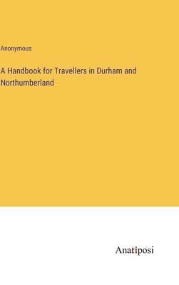 A Handbook for Travellers in Durham and Northumberland