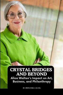 Crystal Bridges and Beyond: Alice Walton’s Impact on Art, Business, and Philanthropy