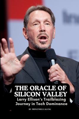 The Oracle of Silicon Valley: Larry Ellison’s Trailblazing Journey in Tech Dominance