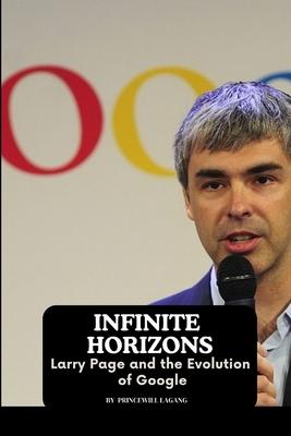 Infinite Horizons: Larry Page and the Evolution of Google