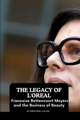 The Legacy of L’Oreal: Francoise Bettencourt Meyers and the Business of Beauty