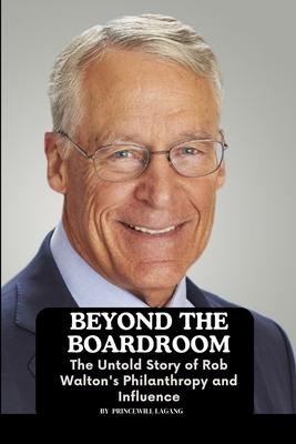 Beyond the Boardroom: The Untold Story of Rob Walton’s Philanthropy and Influence