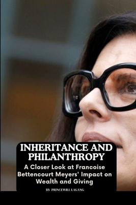 Inheritance and Philanthropy: A Closer Look at Francoise Bettencourt Meyers’ Impact on Wealth and Giving