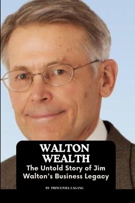 Walton Wealth: The Untold Story of Jim Walton’s Business Legacy