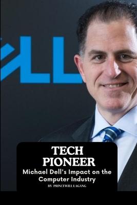Tech Pioneer: Michael Dell’s Impact on the Computer Industry