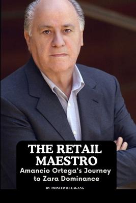 The Retail Maestro: Amancio Ortega’s Journey to Zara Dominance
