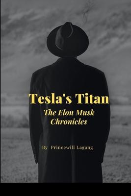 Tesla’s Titan: The Elon Musk Chronicles