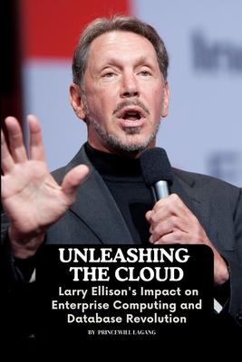 Unleashing the Cloud: Larry Ellison’s Impact on Enterprise Computing and Database Revolution
