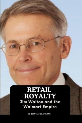 Retail Royalty: Jim Walton and the Walmart Empire