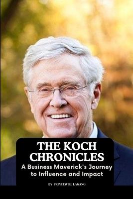 The Koch Chronicles: A Business Maverick’s Journey to Influence and Impact