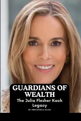 Guardians of Wealth: The Julia Flesher Koch Legacy