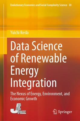 Data Science of Renewable Energy Integration: The Nexus of Energy, Environment, and Economic Growth