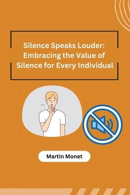 Silence Speaks Louder: Embracing the Value of Silence for Every Individual