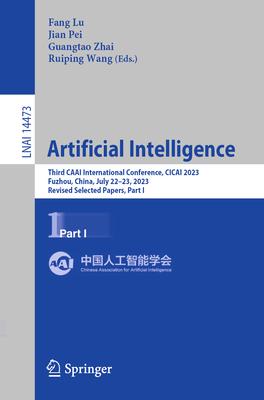 Artificial Intelligence: Third Caai International Conference, Cicai 2023, Fuzhou, China, July 22-23, 2023, Revised Selected Papers, Part I