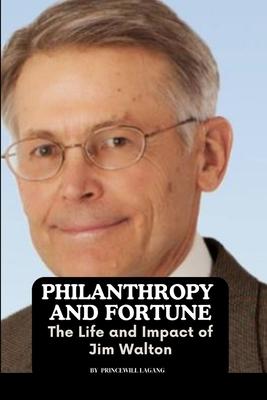 Philanthropy and Fortune: The Life and Impact of Jim Walton