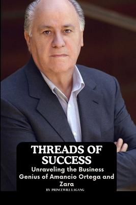 Threads of Success: Unraveling the Business Genius of Amancio Ortega and Zara