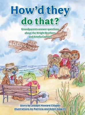 How’d They Do That?: Grandparents Answer Questions about the Wright Brothers and Amelia Earhart