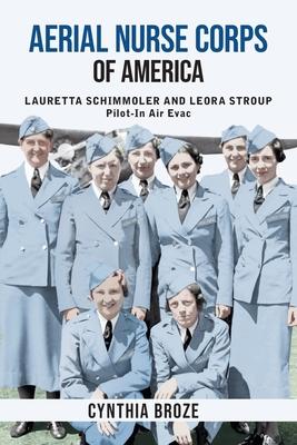 Aerial Nurse Corps of America: Lauretta Schimmoler and Leora Stroup Pilot-In Air Evac