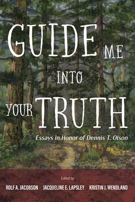 Guide Me Into Your Truth: Essays in Honor of Dennis T. Olson