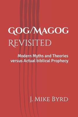 Gog/Magog Revisited: Modern Myths and Theories versus Actual biblical Prophecy
