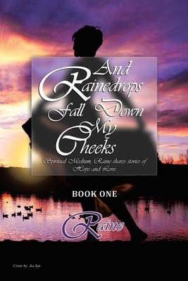 And Rainedrops Fall Down My Cheeks: Raine shares stories of Hope and Love