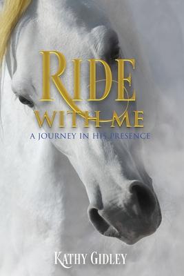 Ride with Me: A Journey in His Presence