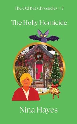 The Holly Homicide: The Old Bat Chronicles