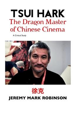 Tsui Hark: The Dragon Master of Chinese Cinema