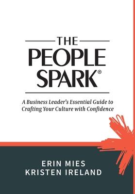 The People Spark: A Business Leader’s Essential Guide to Crafting Your Culture With Confidence