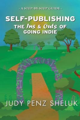 Self-publishing: The Ins & Outs of Going Indie: A Step-by-Step Guide
