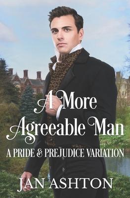 A More Agreeable Man: A Variation of Jane Austen’s Pride and Prejudice