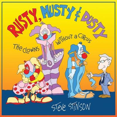 Rusty, Musty & Dusty: the Clowns Without a Circus