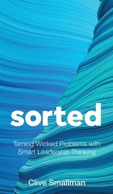 Sorted: Taming Wicked Problems with Smart Leadership Thinking