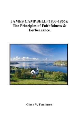James Campbell (1800-1856): The Principles of Faithfulness and Forbearance