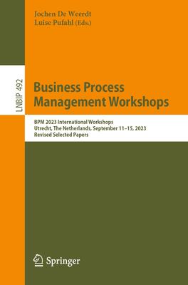 Business Process Management Workshops: Bpm 2023 International Workshops, Utrecht, the Netherlands, September 11-15, 2023, Revised Selected Papers