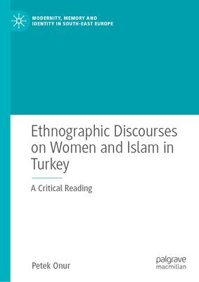 Ethnographic Discourses on Women and Islam in Turkey: A Critical Reading