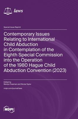 Contemporary Issues Relating to International Child Abduction in Contemplation of the Eighth Special Commission into the Operation of the 1980 Hague C