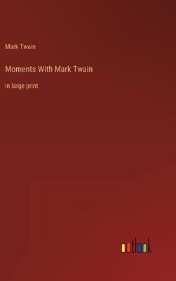 Moments With Mark Twain: in large print