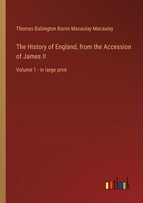 The History of England, from the Accession of James II: Volume 1 - in large print