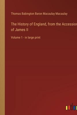 The History of England, from the Accession of James II: Volume 1 - in large print