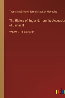 The History of England, from the Accession of James II: Volume 3 - in large print