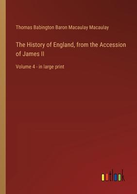 The History of England, from the Accession of James II: Volume 4 - in large print