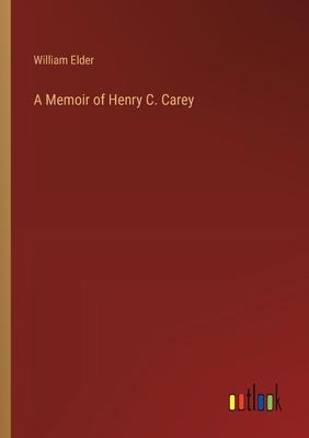 A Memoir of Henry C. Carey