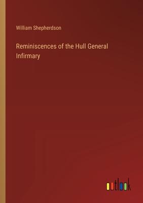 Reminiscences of the Hull General Infirmary