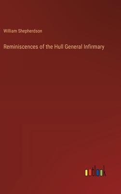 Reminiscences of the Hull General Infirmary
