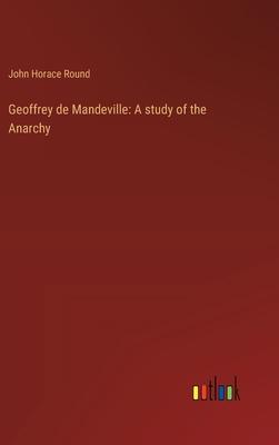 Geoffrey de Mandeville: A study of the Anarchy
