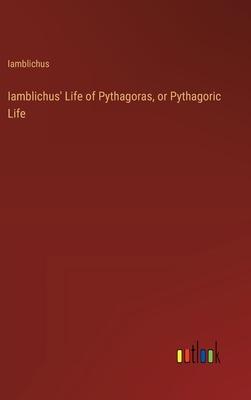 Iamblichus’ Life of Pythagoras, or Pythagoric Life
