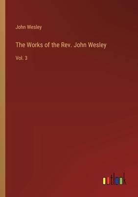 The Works of the Rev. John Wesley: Vol. 3